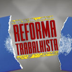 Saiba os direitos que o governo quer tirar com nova reforma Trabalhista