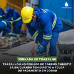 Trabalhou no feriado de Corpus Christi? Saiba quando tem direito a folga ou pagamento em dobro