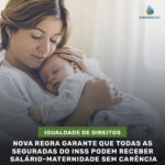 Nova regra garante que todas asseguradas do INSS podem receber salário-maternidade sem carência