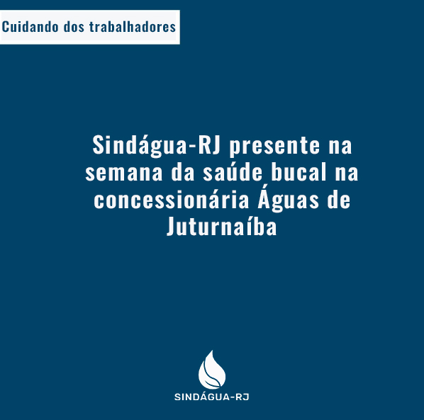 Sindágua-RJ presente na semana da saúde bucal na concessionária Águas de Juturnaíba