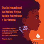 25 de julho – Dia Internacional da Mulher Negra, Latino-Americana e Caribenha