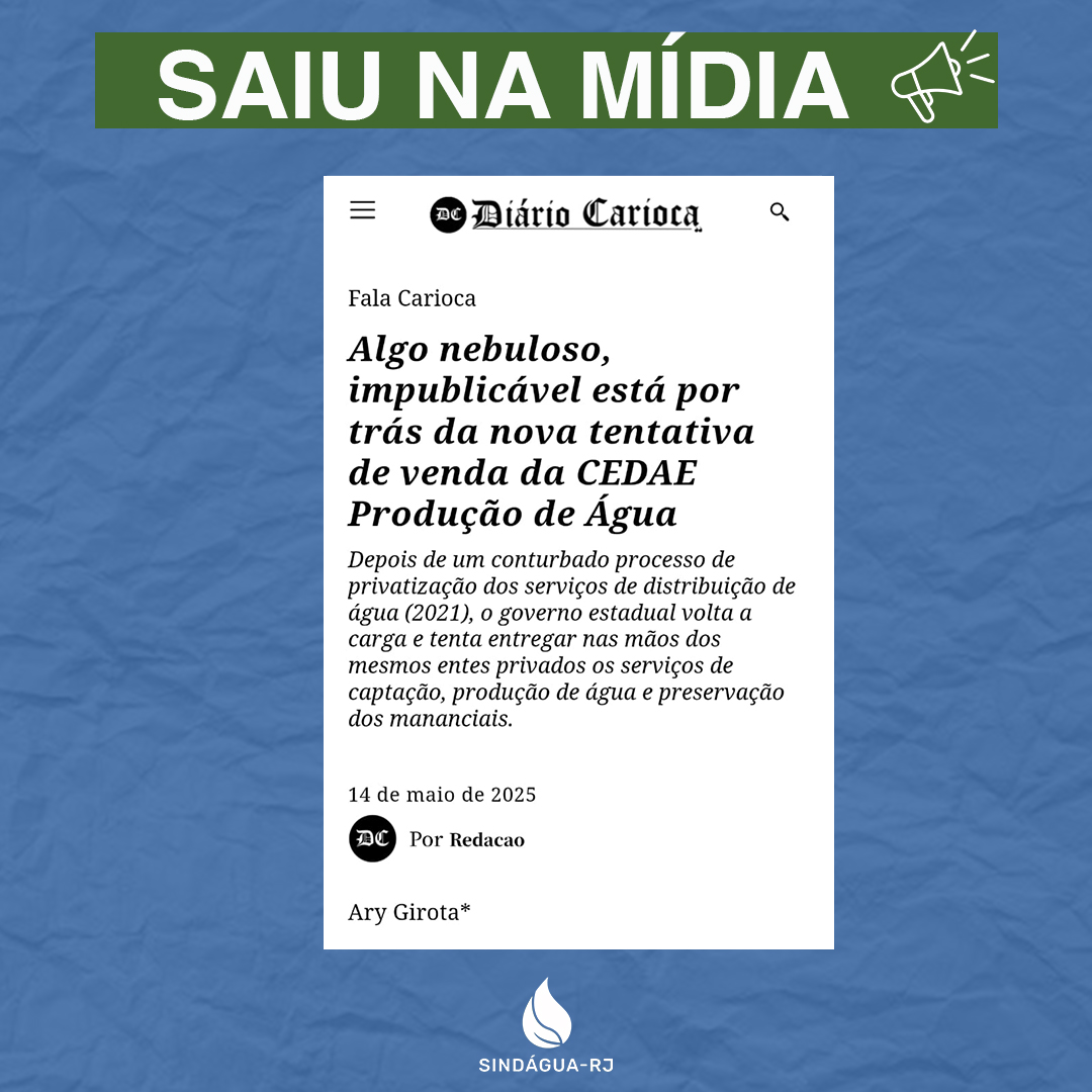 Algo nebuloso, impublicável está por trás da nova tentativa de venda da CEDAE Produção de Água
